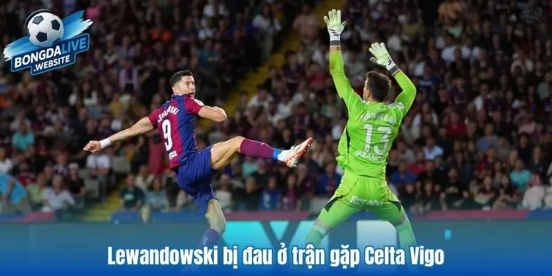 Lewandowski bị đau ở trận gặp Celta Vigo