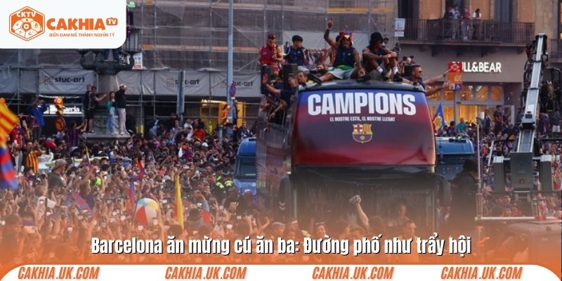 Barcelona ăn mừng cú ăn ba: Đường phố như trẩy hội