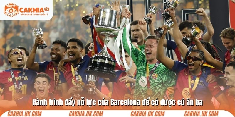 Hành trình đẩy nỗ lực của Barcelona để có được cú ăn ba